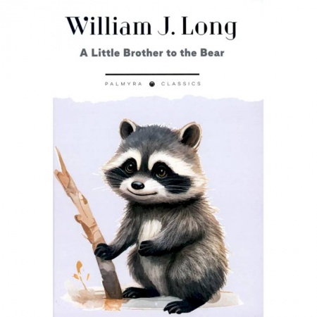 Изучение языков, книга A Little Brother to the Bear. And Other Animal Studies