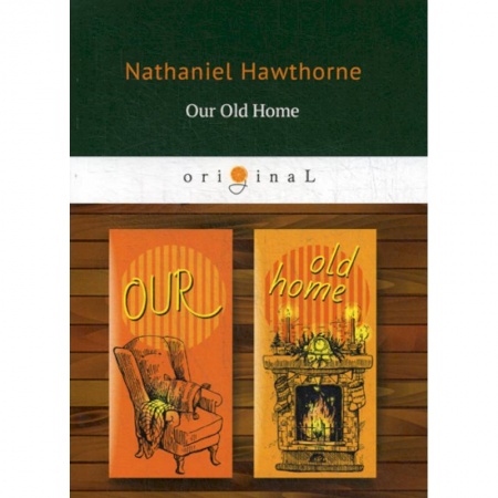 книга Our Old Home с доставкой по Франции Изучение языков, книга Our Old Home